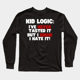 I've Never Tasted It But I Know I Hate It Long Sleeve T-Shirt